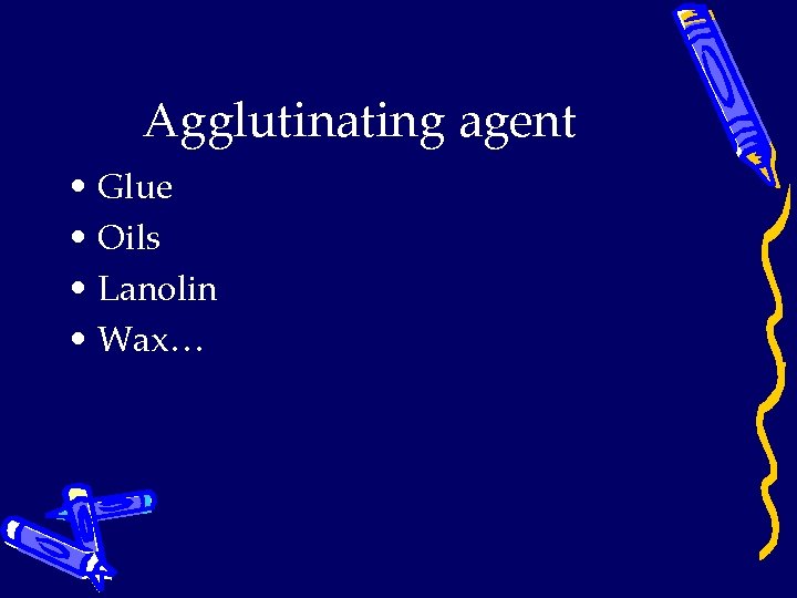 Agglutinating agent • Glue • Oils • Lanolin • Wax… 