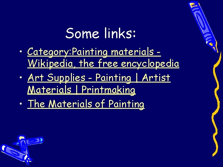 Some links: • Category: Painting materials Wikipedia, the free encyclopedia • Art Supplies -
