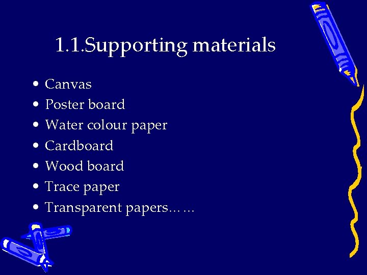 1. 1. Supporting materials • • Canvas Poster board Water colour paper Cardboard Wood