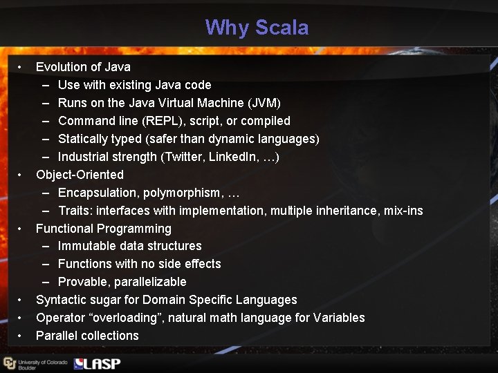 Why Scala • • • Evolution of Java – Use with existing Java code Why Scala • • • Evolution of Java – Use with existing Java code