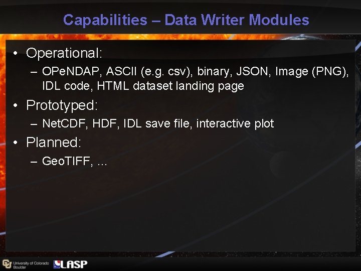 Capabilities – Data Writer Modules • Operational: – OPe. NDAP, ASCII (e. g. csv), Capabilities – Data Writer Modules • Operational: – OPe. NDAP, ASCII (e. g. csv),