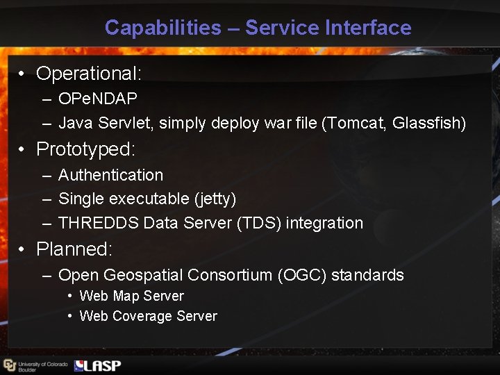 Capabilities – Service Interface • Operational: – OPe. NDAP – Java Servlet, simply deploy Capabilities – Service Interface • Operational: – OPe. NDAP – Java Servlet, simply deploy