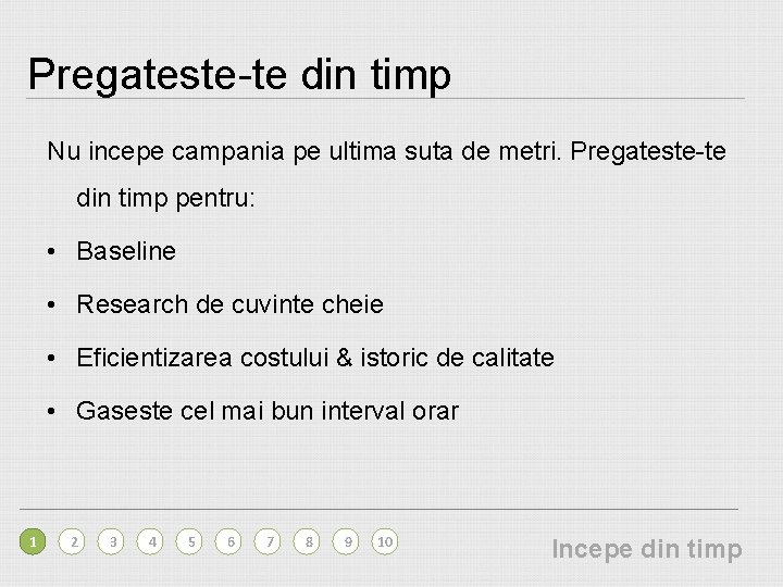 Pregateste-te din timp Nu incepe campania pe ultima suta de metri. Pregateste-te din timp