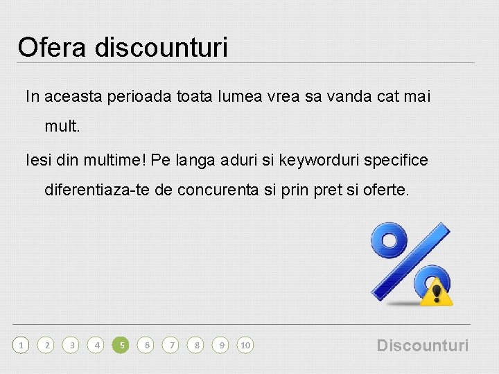 Ofera discounturi In aceasta perioada toata lumea vrea sa vanda cat mai mult. Iesi