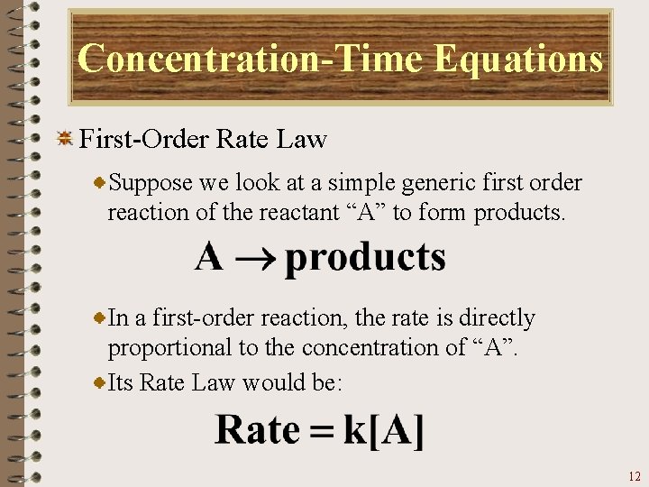 Concentration-Time Equations First-Order Rate Law Suppose we look at a simple generic first order