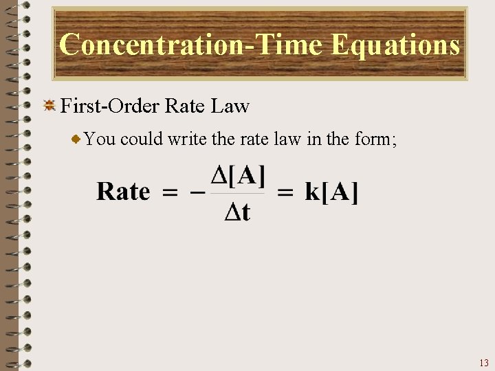 Concentration-Time Equations First-Order Rate Law You could write the rate law in the form;