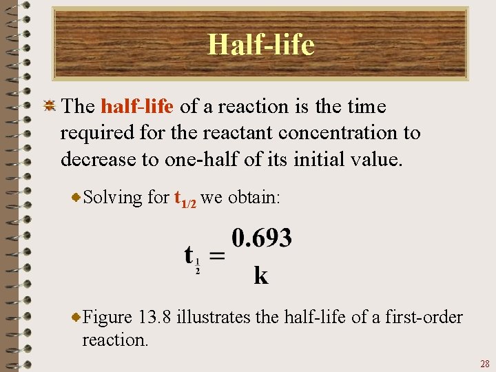 Half-life The half-life of a reaction is the time required for the reactant concentration