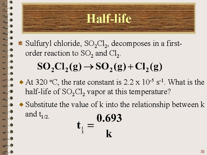 Half-life Sulfuryl chloride, SO 2 Cl 2, decomposes in a firstorder reaction to SO