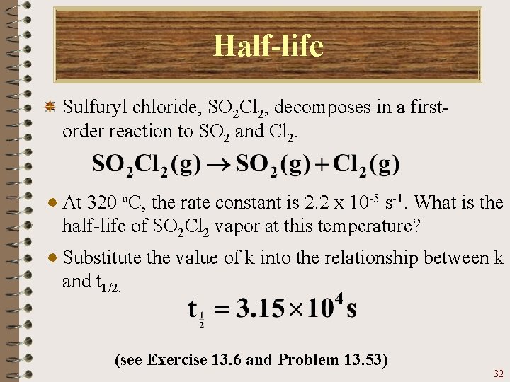 Half-life Sulfuryl chloride, SO 2 Cl 2, decomposes in a firstorder reaction to SO