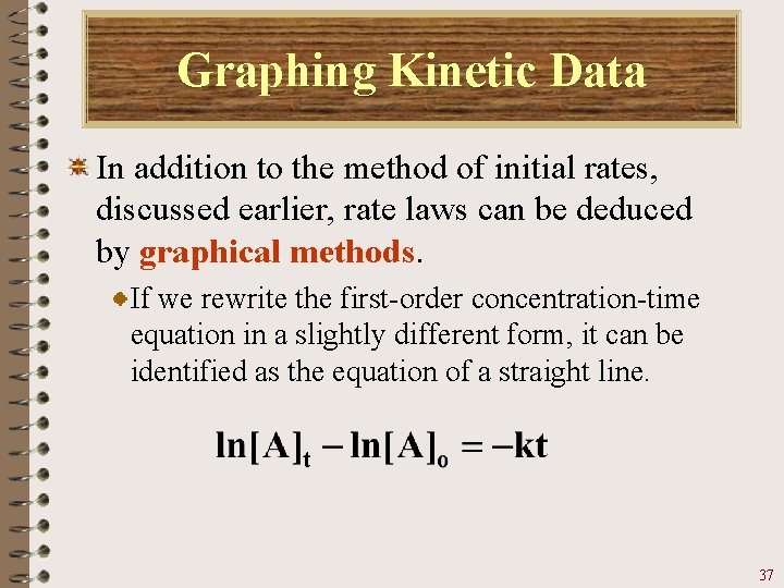 Graphing Kinetic Data In addition to the method of initial rates, discussed earlier, rate