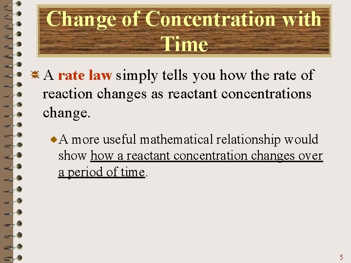Change of Concentration with Time A rate law simply tells you how the rate