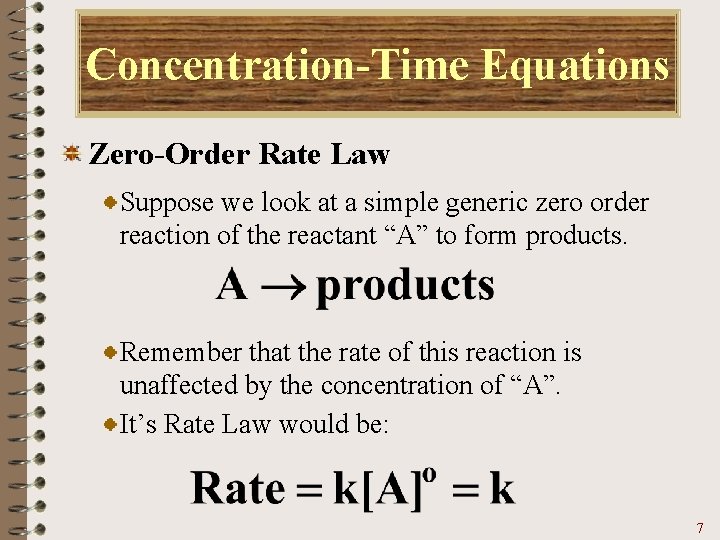 Concentration-Time Equations Zero-Order Rate Law Suppose we look at a simple generic zero order