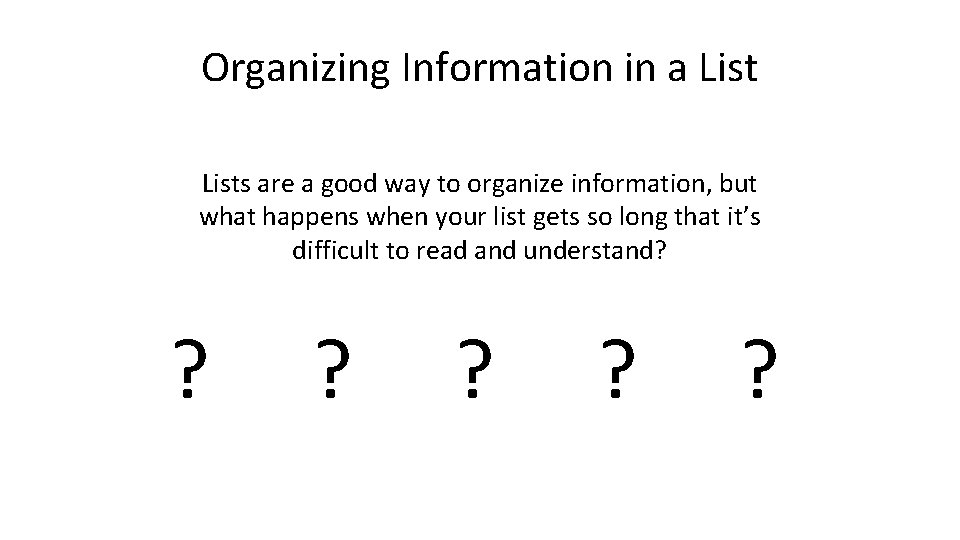 Organizing Information in a Lists are a good way to organize information, but what