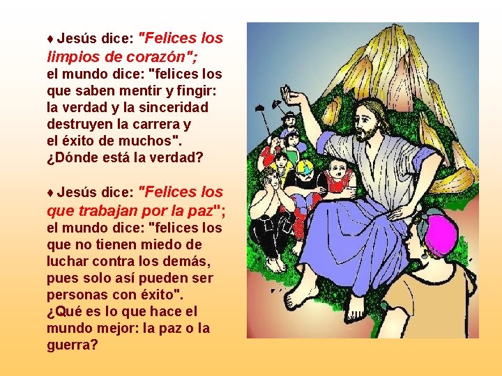 ♦ Jesús dice: "Felices los limpios de corazón"; el mundo dice: "felices los que