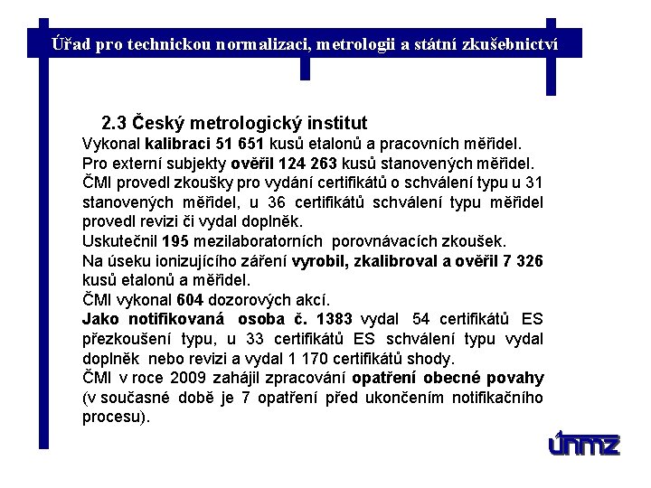 Úřad pro technickou normalizaci, metrologii a státní zkušebnictví 2. 3 Český metrologický institut Vykonal