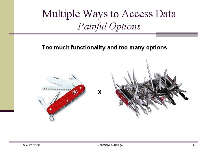 Multiple Ways to Access Data Painful Options Too much functionality and too many options