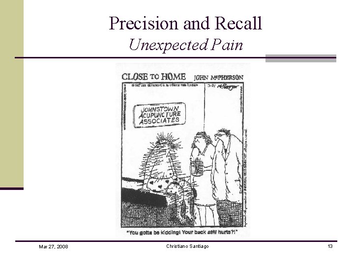 Precision and Recall Unexpected Pain Mar 27, 2008 Christiano Santiago 13 