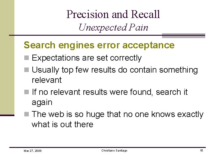 Precision and Recall Unexpected Pain Search engines error acceptance n Expectations are set correctly