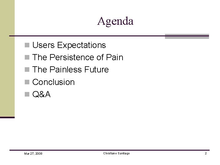 Agenda n Users Expectations n The Persistence of Pain n The Painless Future n