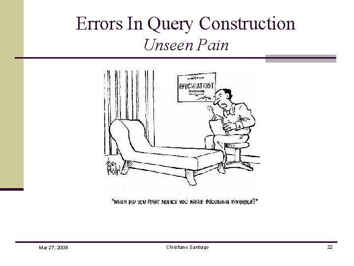 Errors In Query Construction Unseen Pain Mar 27, 2008 Christiano Santiago 22 