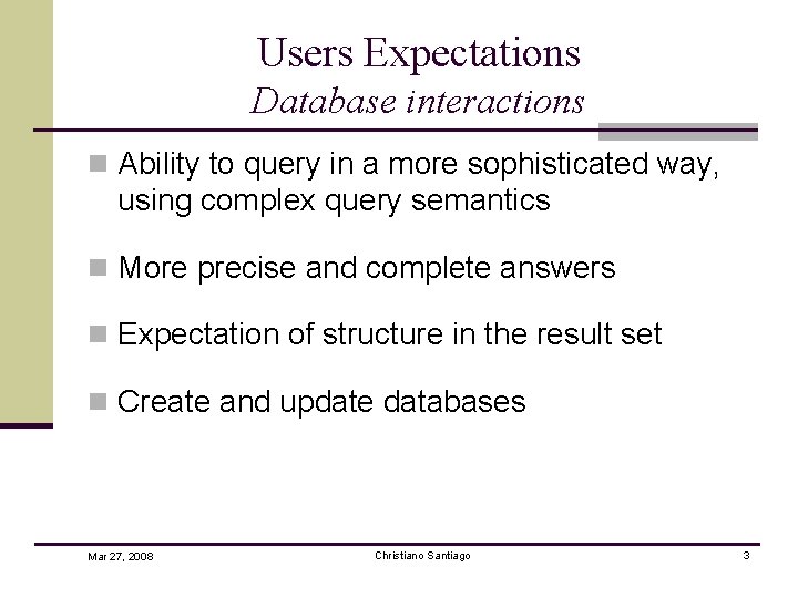 Users Expectations Database interactions n Ability to query in a more sophisticated way, using