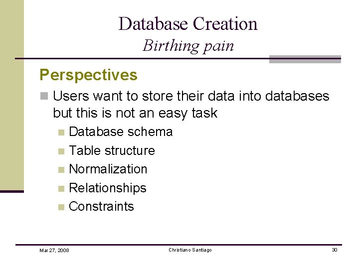Database Creation Birthing pain Perspectives n Users want to store their data into databases