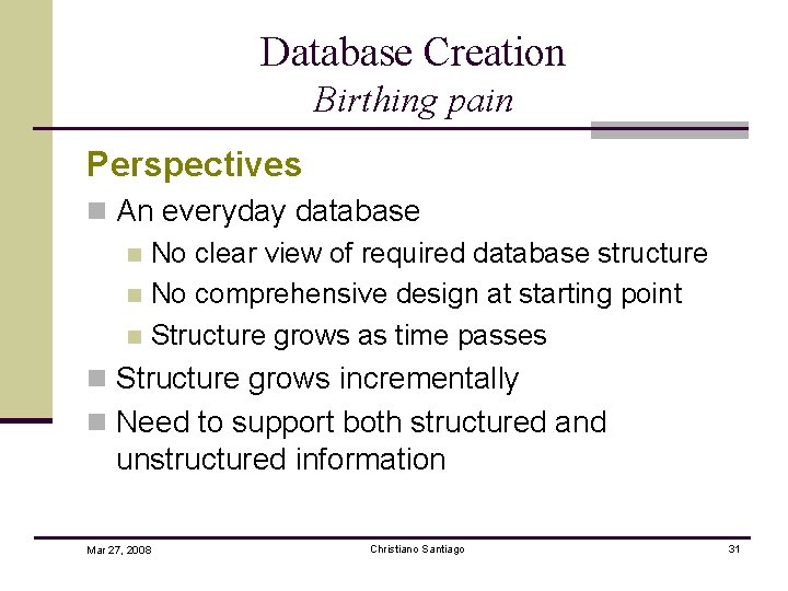 Database Creation Birthing pain Perspectives n An everyday database n No clear view of