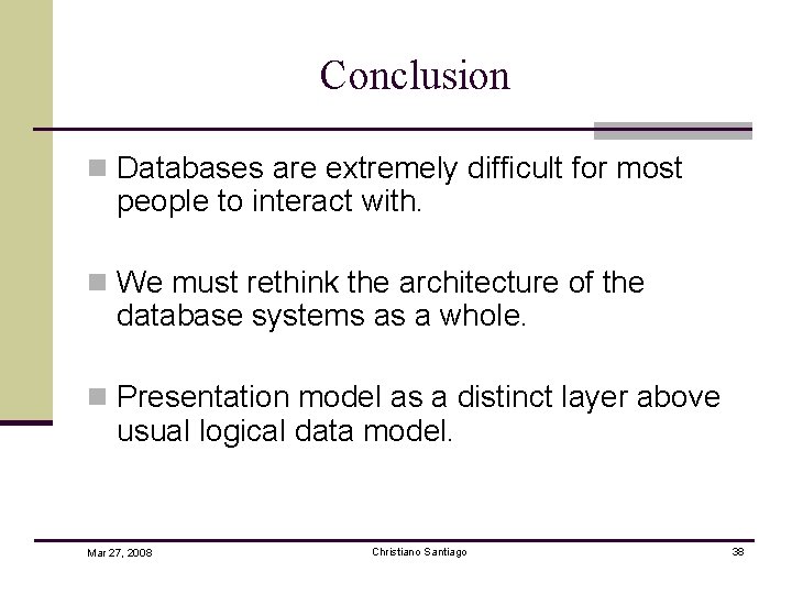 Conclusion n Databases are extremely difficult for most people to interact with. n We