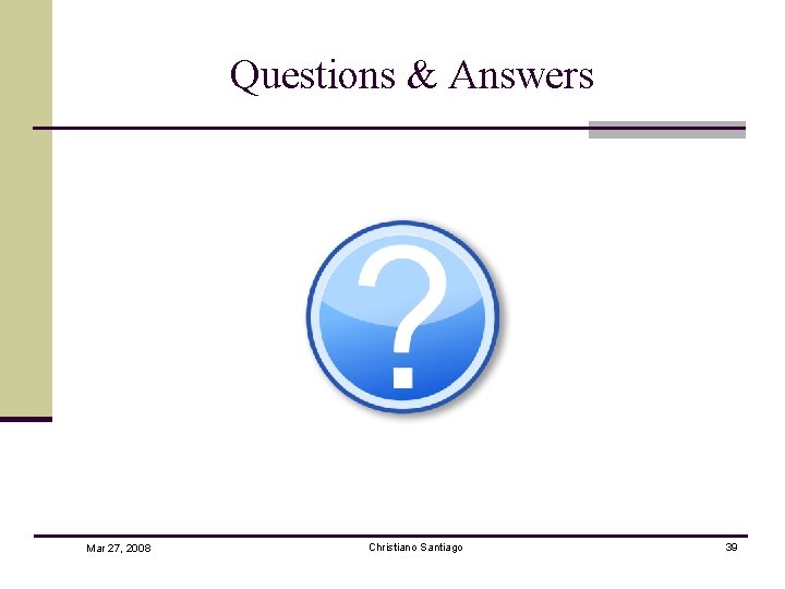 Questions & Answers Mar 27, 2008 Christiano Santiago 39 