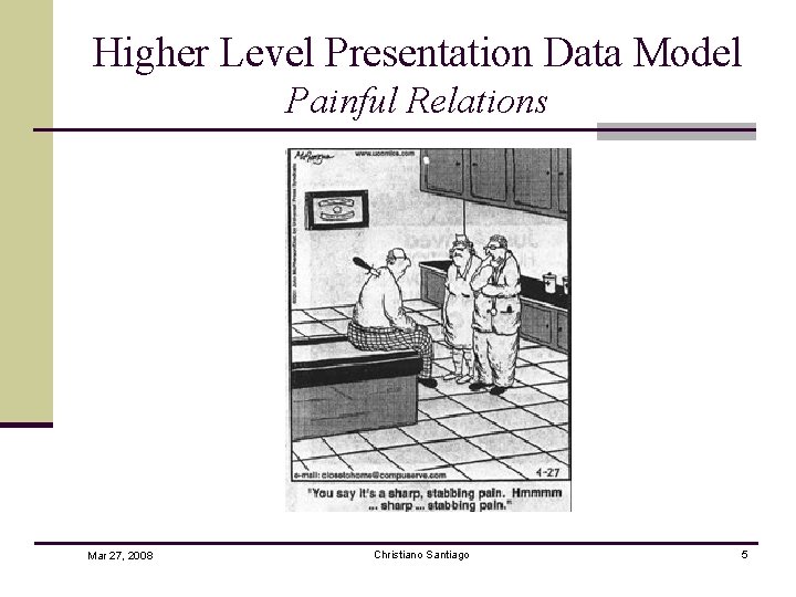 Higher Level Presentation Data Model Painful Relations Mar 27, 2008 Christiano Santiago 5 