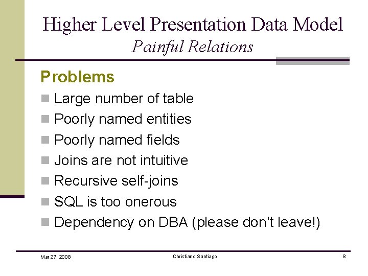 Higher Level Presentation Data Model Painful Relations Problems n Large number of table n
