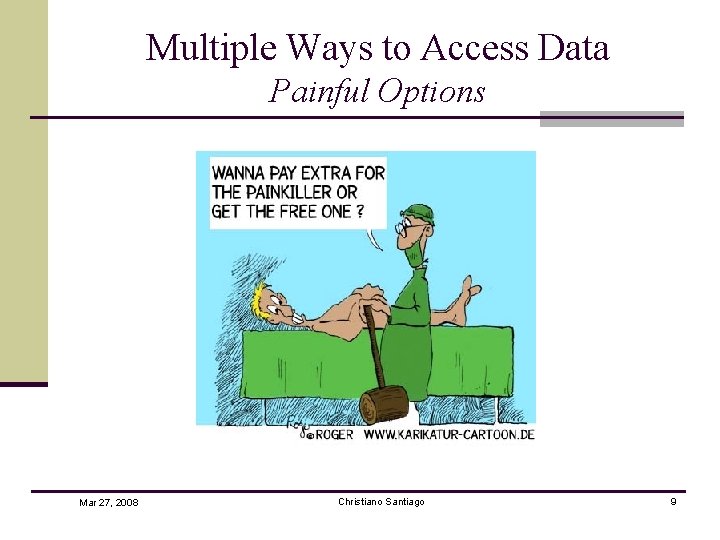 Multiple Ways to Access Data Painful Options Mar 27, 2008 Christiano Santiago 9 