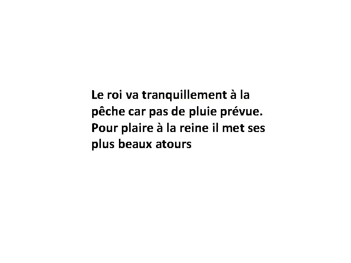 Le roi va tranquillement à la pêche car pas de pluie prévue. Pour plaire