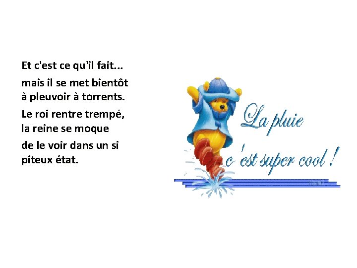 Et c'est ce qu'il fait. . . mais il se met bientôt à pleuvoir