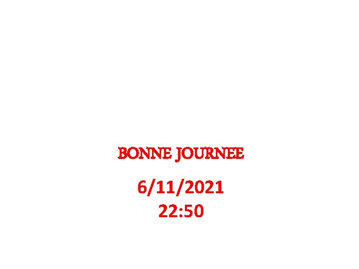 BONNE JOURNEE 6/11/2021 22: 50 