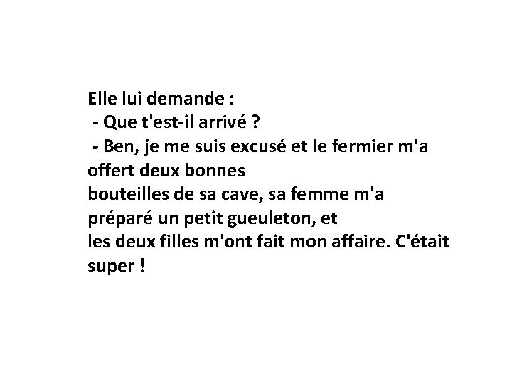 Elle lui demande : - Que t'est-il arrivé ? - Ben, je me suis