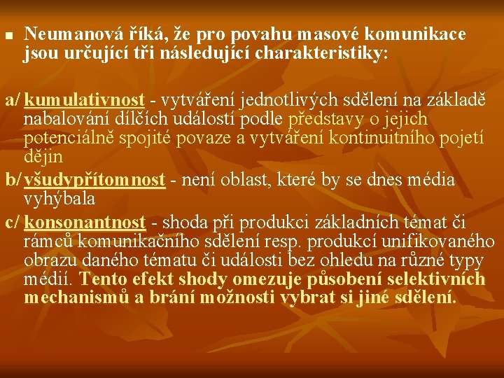 n Neumanová říká, že pro povahu masové komunikace jsou určující tři následující charakteristiky: a/