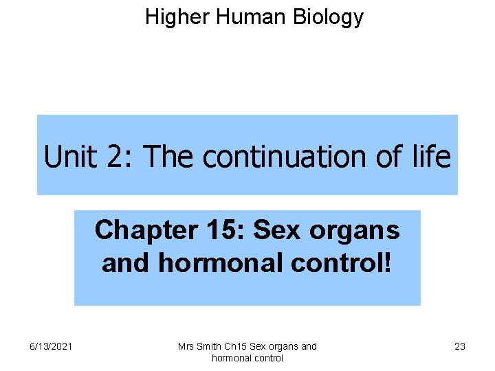 Higher Human Biology Unit 2: The continuation of life Chapter 15: Sex organs and