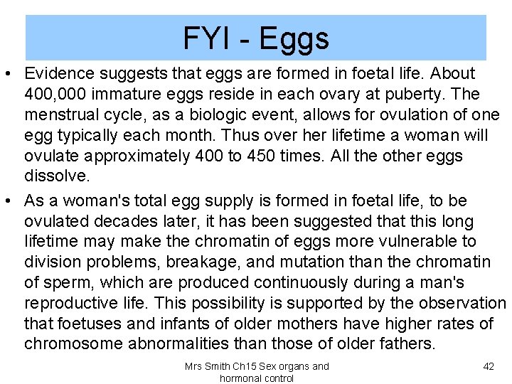FYI - Eggs • Evidence suggests that eggs are formed in foetal life. About