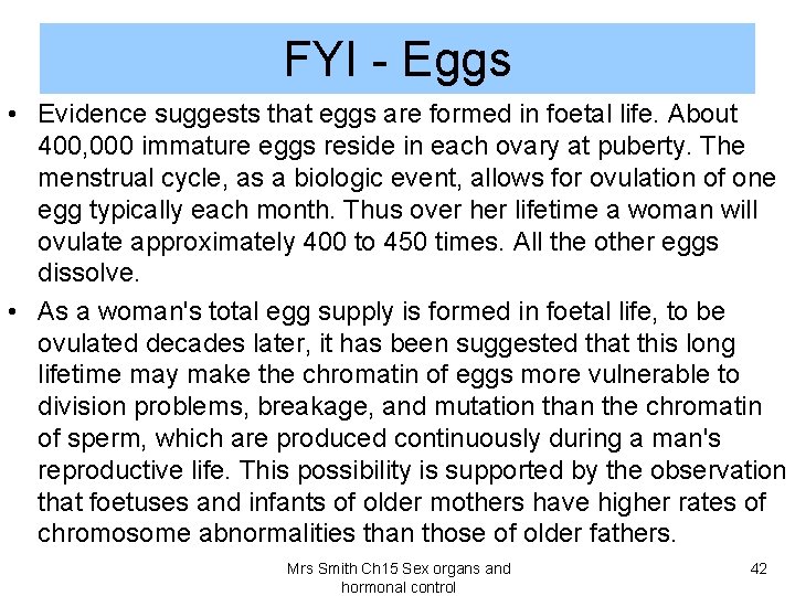 FYI - Eggs • Evidence suggests that eggs are formed in foetal life. About