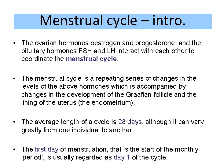 Menstrual cycle – intro. • The ovarian hormones oestrogen and progesterone, and the pituitary