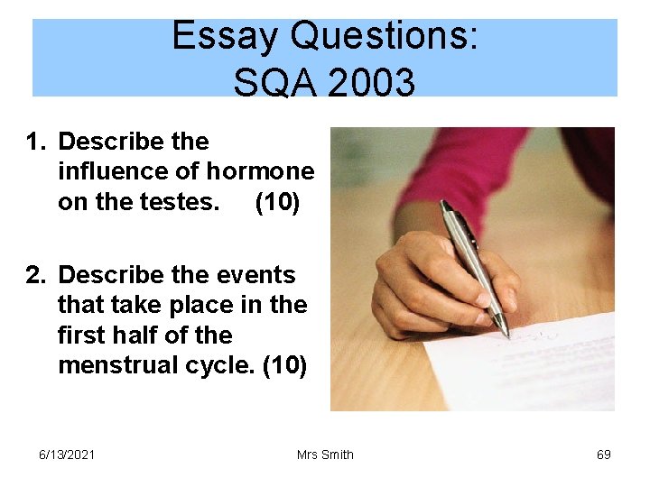 Essay Questions: SQA 2003 1. Describe the influence of hormone on the testes. (10)