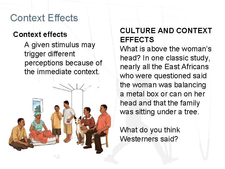 Context Effects Context effects A given stimulus may trigger different perceptions because of the