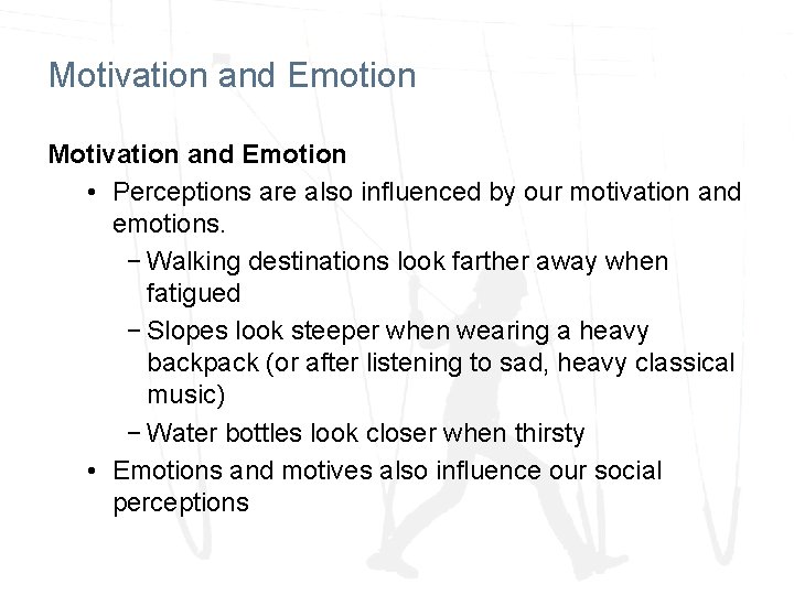 Motivation and Emotion • Perceptions are also influenced by our motivation and emotions. −