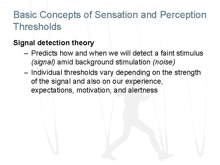 Basic Concepts of Sensation and Perception Thresholds Signal detection theory – Predicts how and