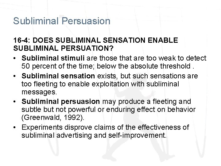 Subliminal Persuasion 16 -4: DOES SUBLIMINAL SENSATION ENABLE SUBLIMINAL PERSUATION? • Subliminal stimuli are