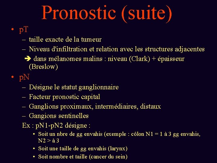 Pronostic (suite) • p. T – taille exacte de la tumeur – Niveau d'infiltration