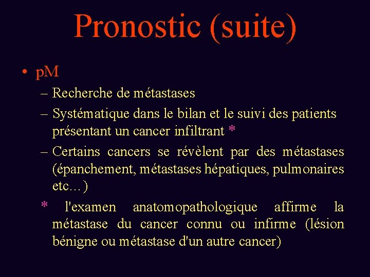 Pronostic (suite) • p. M – Recherche de métastases – Systématique dans le bilan