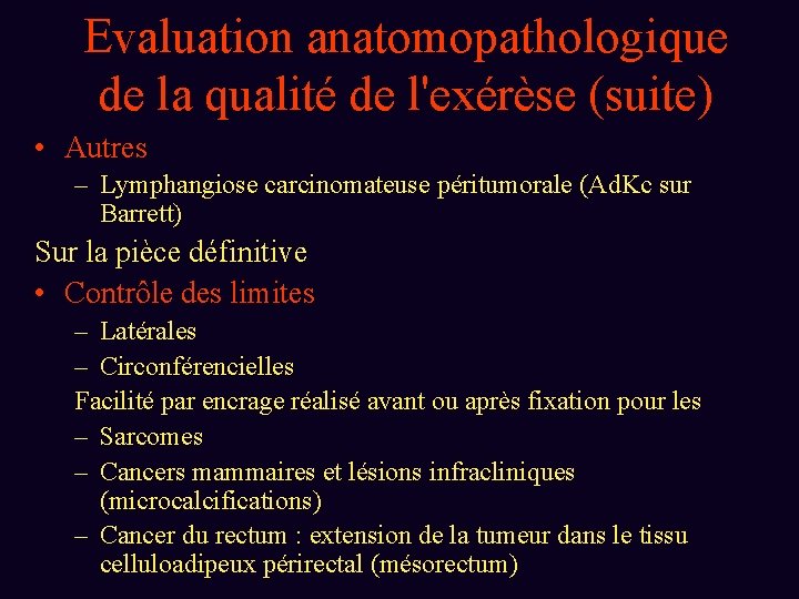 Evaluation anatomopathologique de la qualité de l'exérèse (suite) • Autres – Lymphangiose carcinomateuse péritumorale