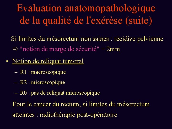 Evaluation anatomopathologique de la qualité de l'exérèse (suite) Si limites du mésorectum non saines